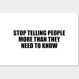 Stop telling people more than they need to know Posters and Art